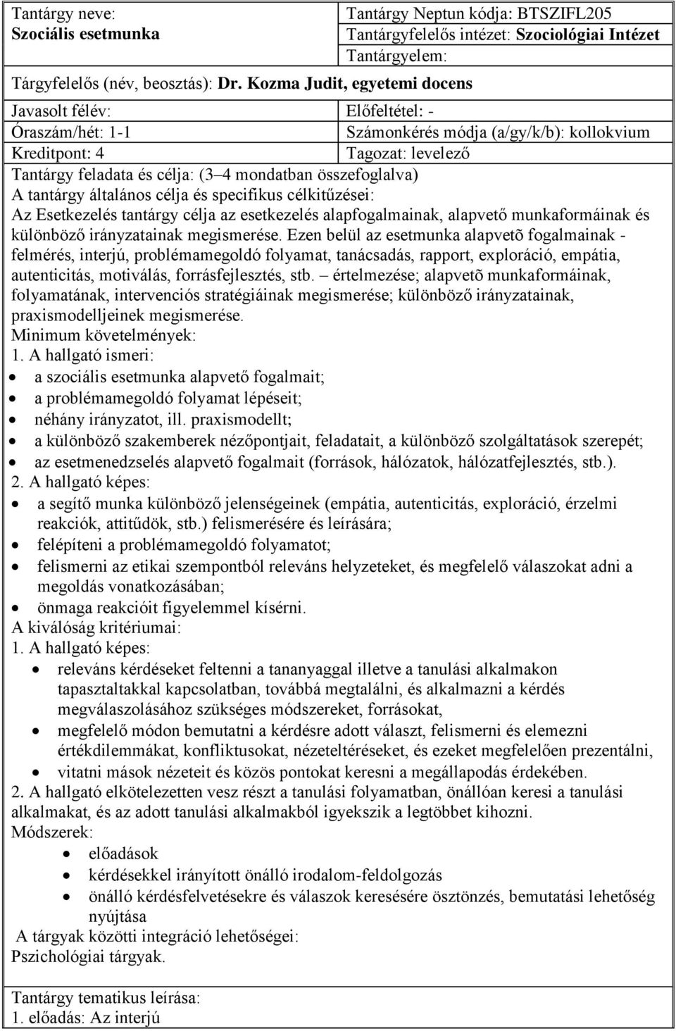 (a/gy/k/b): kollokvium Kreditpont: 4 Tagozat: levelező Tantárgy feladata és célja: (3 4 mondatban összefoglalva) A tantárgy általános célja és specifikus célkitűzései: Az Esetkezelés tantárgy célja