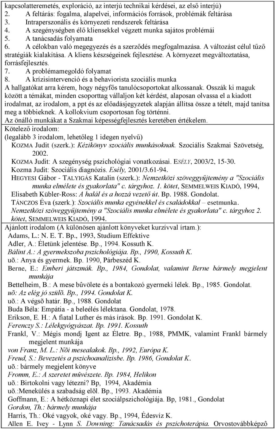 A célokban való megegyezés és a szerződés megfogalmazása. A változást célul tűző stratégiák kialakítása. A kliens készségeinek fejlesztése. A környezet megváltoztatása, forrásfejlesztés. 7.
