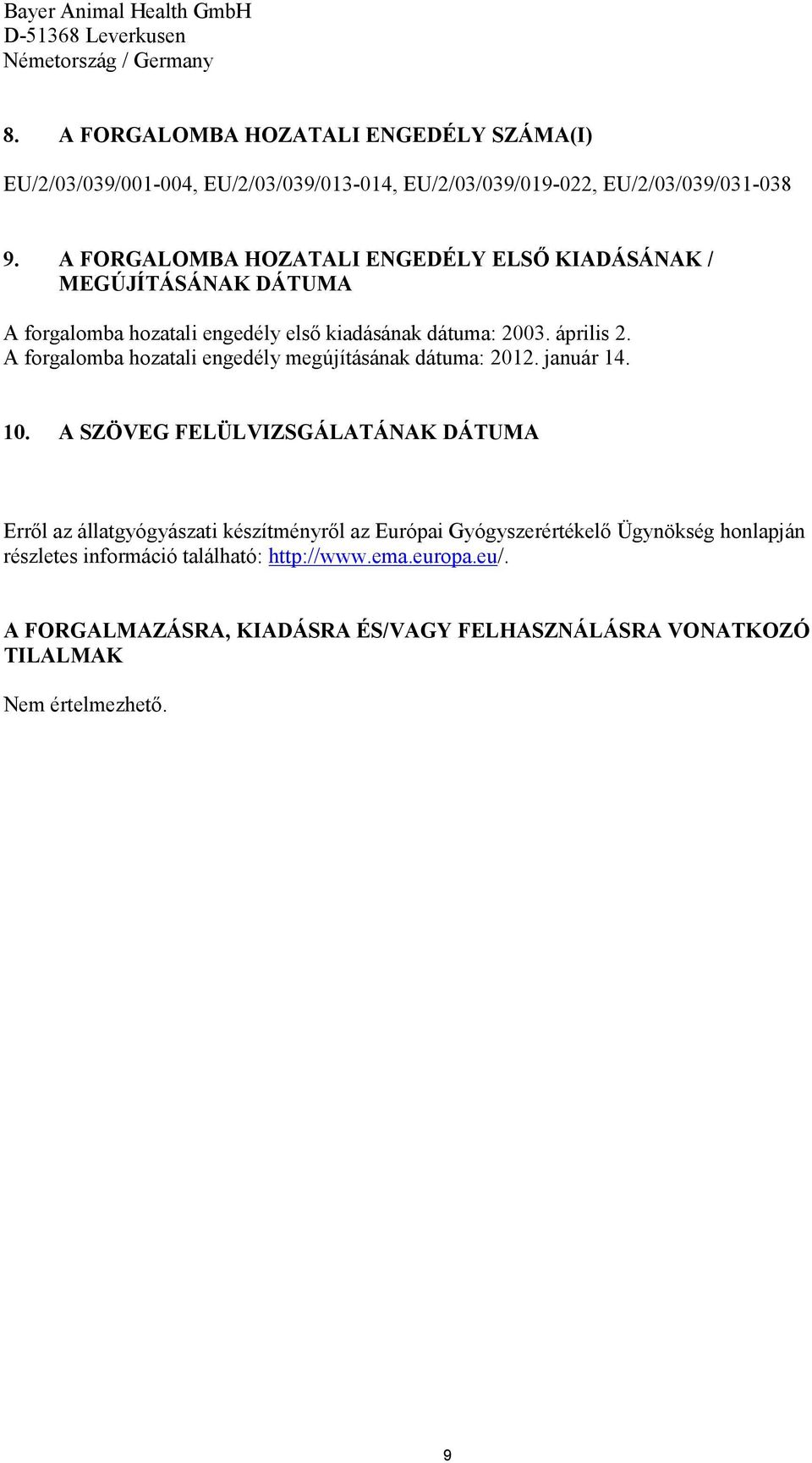 A FORGALOMBA HOZATALI ENGEDÉLY ELSŐ KIADÁSÁNAK / MEGÚJÍTÁSÁNAK DÁTUMA A forgalomba hozatali engedély első kiadásának dátuma: 2003. április 2.