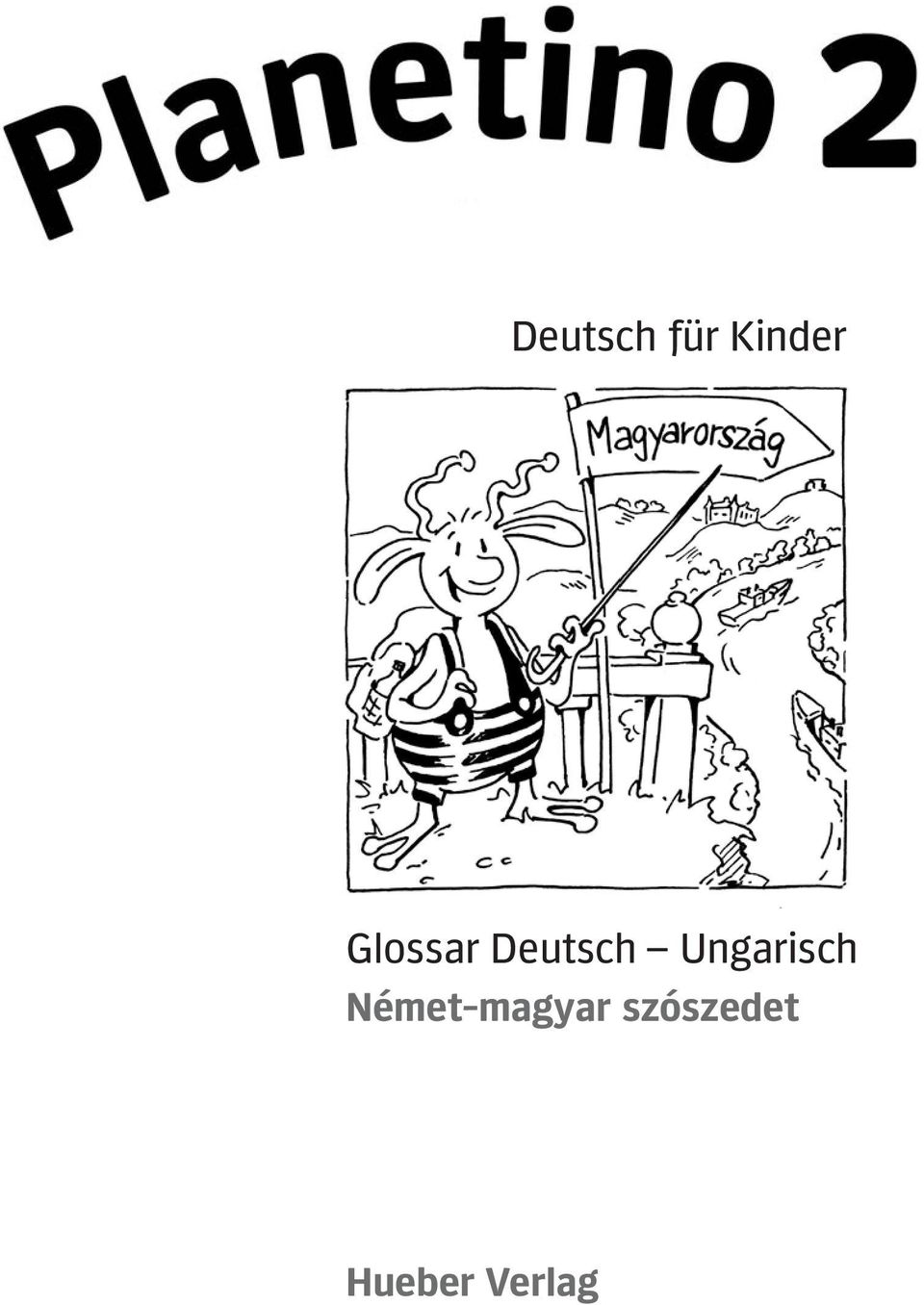 Deutsch für Kinder. Glossar Deutsch Ungarisch. Német-magyar szószedet.  Hueber Verlag - PDF Ingyenes letöltés