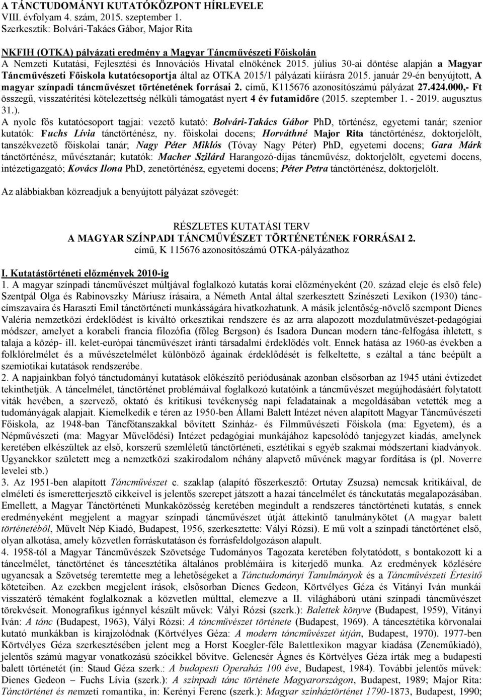 július 30-ai döntése alapján a Magyar Táncművészeti Főiskola kutatócsoportja által az OTKA 2015/1 pályázati kiírásra 2015.