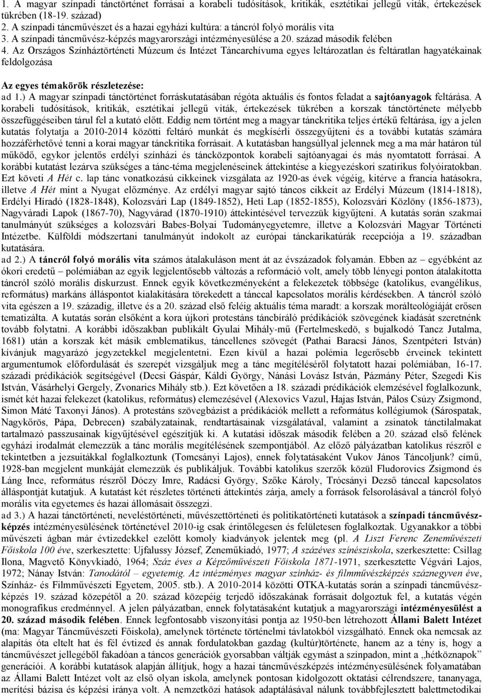Az Országos Színháztörténeti Múzeum és Intézet Táncarchívuma egyes leltározatlan és feltáratlan hagyatékainak feldolgozása Az egyes témakörök részletezése: ad 1.