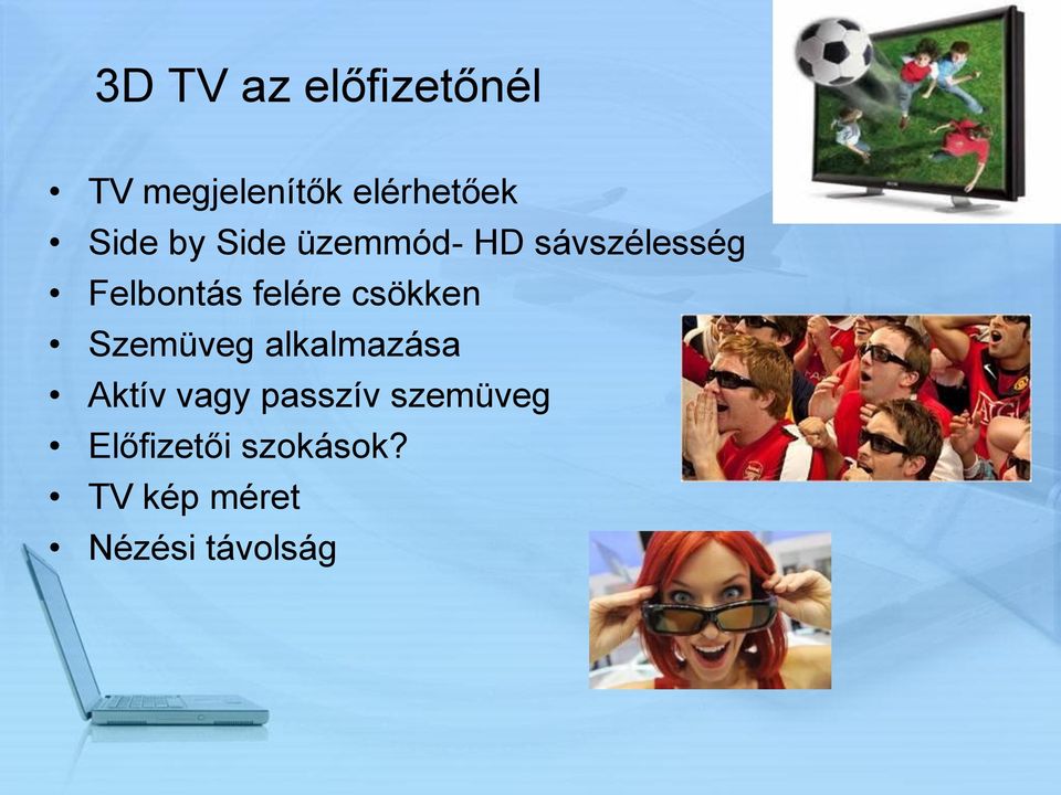 felére csökken Szemüveg alkalmazása Aktív vagy