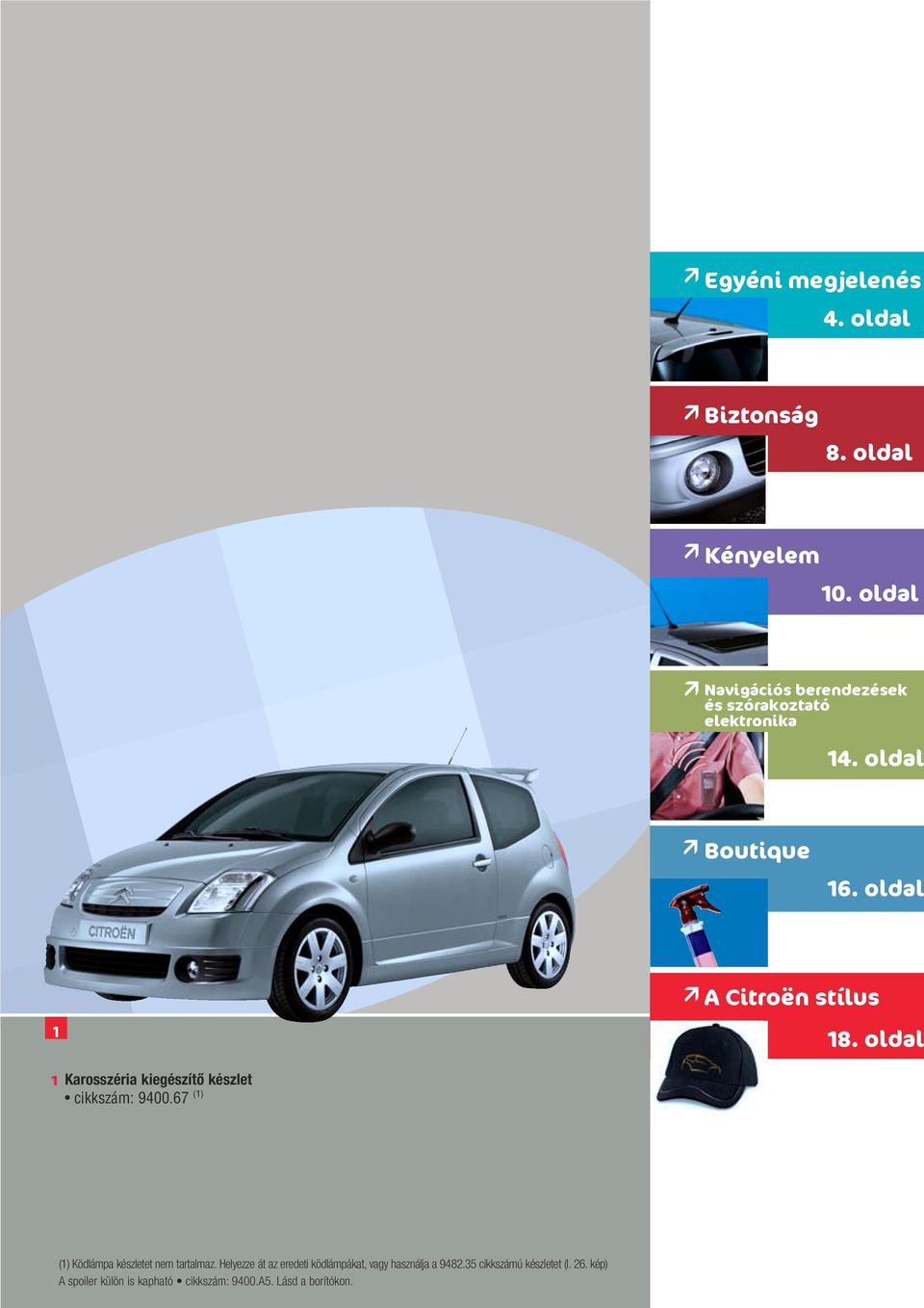 oldal A Citroën stílus 1 18. oldal 1 Karosszéria kiegészítô készlet cikkszám: 9400.