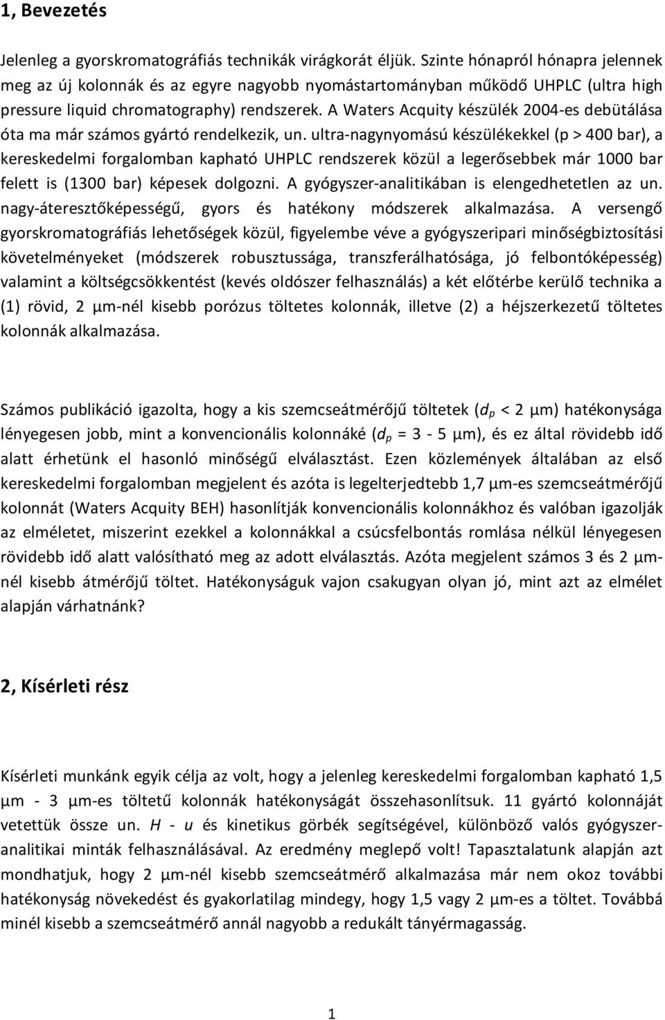 A Waters Acquity készülék 2004-es debütálása óta ma már számos gyártó rendelkezik, un.