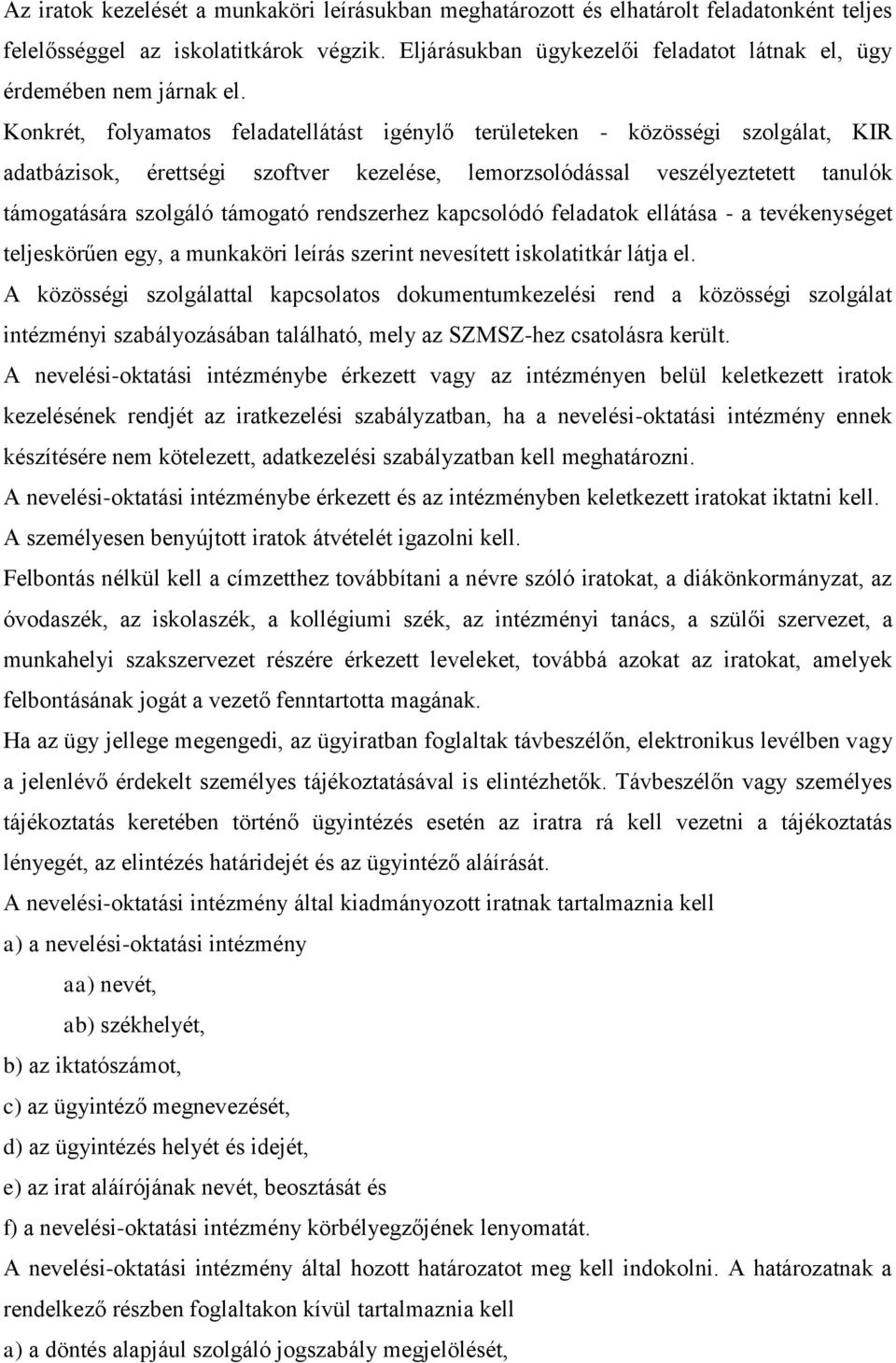 Konkrét, folyamatos feladatellátást igénylő területeken - közösségi szolgálat, KIR adatbázisok, érettségi szoftver kezelése, lemorzsolódással veszélyeztetett tanulók támogatására szolgáló támogató