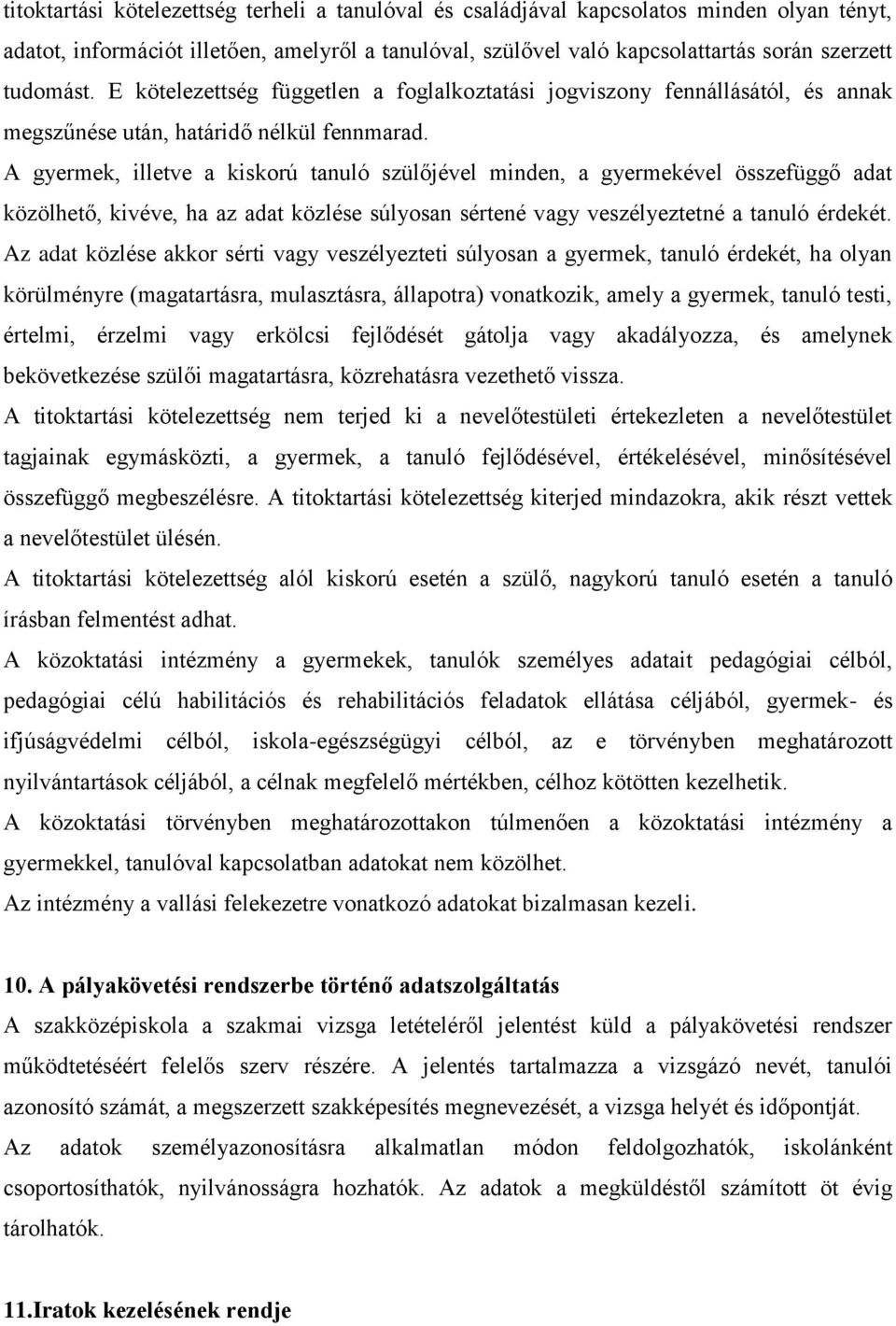 A gyermek, illetve a kiskorú tanuló szülőjével minden, a gyermekével összefüggő adat közölhető, kivéve, ha az adat közlése súlyosan sértené vagy veszélyeztetné a tanuló érdekét.