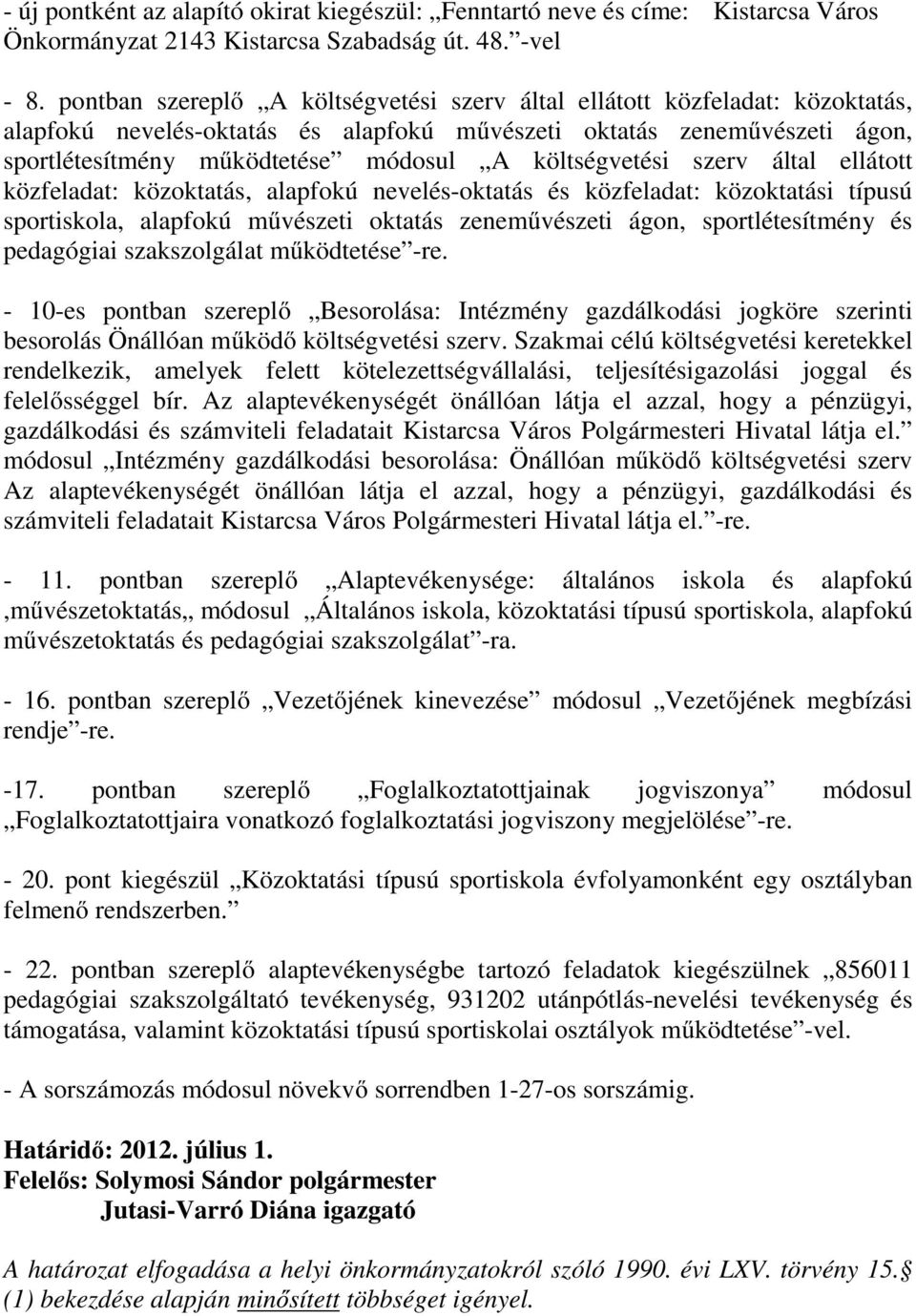 költségvetési szerv által ellátott közfeladat: közoktatás, alapfokú nevelés-oktatás és közfeladat: közoktatási típusú sportiskola, alapfokú művészeti oktatás zeneművészeti ágon, sportlétesítmény és