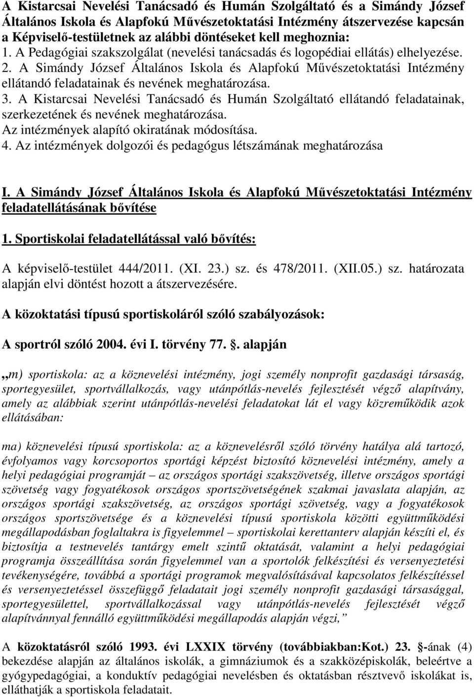 A Simándy József Általános Iskola és Alapfokú Művészetoktatási Intézmény ellátandó feladatainak és nevének meghatározása. 3.