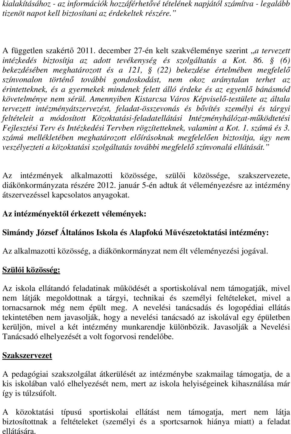 (6) bekezdésében meghatározott és a 121, (22) bekezdése értelmében megfelelő színvonalon történő további gondoskodást, nem okoz aránytalan terhet az érintetteknek, és a gyermekek mindenek felett álló