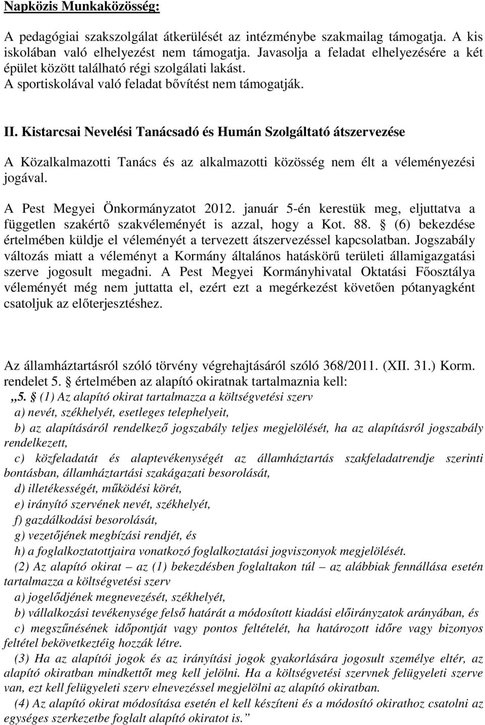 Kistarcsai Nevelési Tanácsadó és Humán Szolgáltató átszervezése A Közalkalmazotti Tanács és az alkalmazotti közösség nem élt a véleményezési jogával. A Pest Megyei Önkormányzatot 2012.