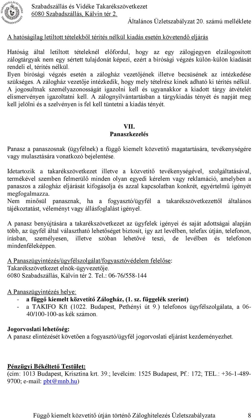 A zálogház vezetője intézkedik, hogy mely tételrész kinek adható ki térítés nélkül.