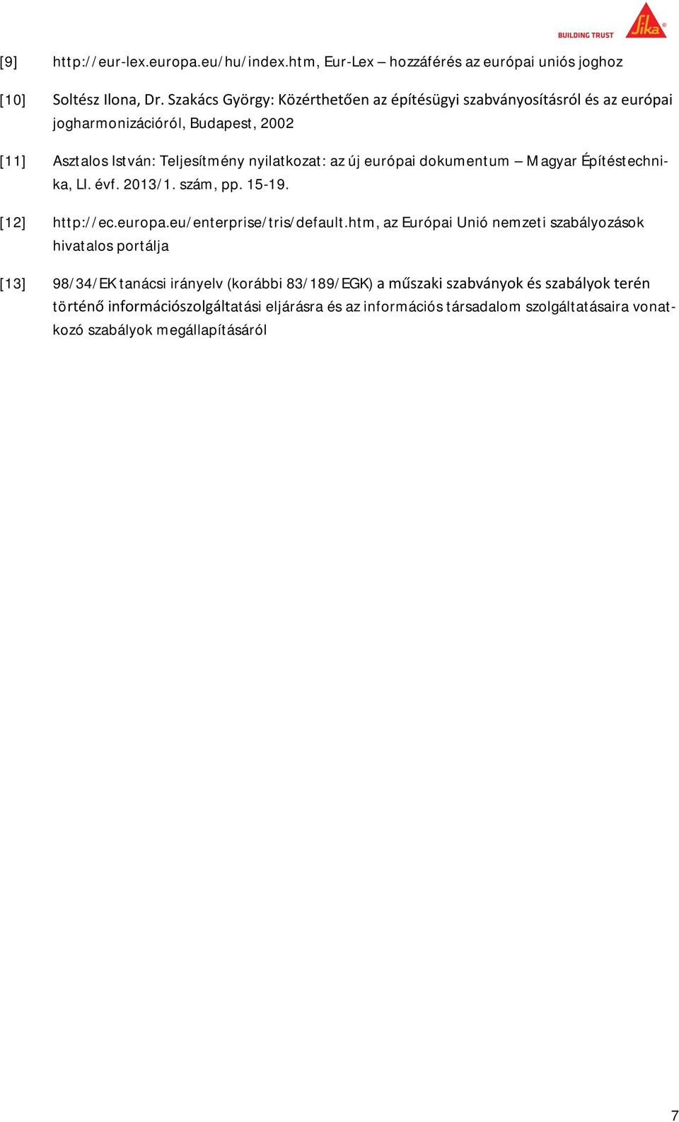 nyilatkozat: az új európai dokumentum Magyar Építéstechnika, LI. évf. 2013/1. szám, pp. 15-19. [12] http://ec.europa.