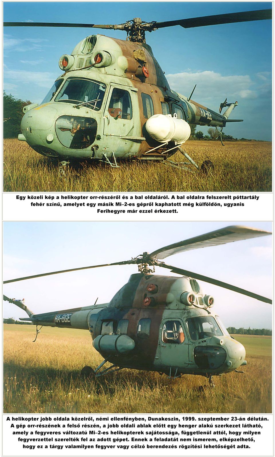 A helikopter jobb oldala közelrıl, némi ellenfényben, Dunakeszin, 1999. szeptember 23-án délután.