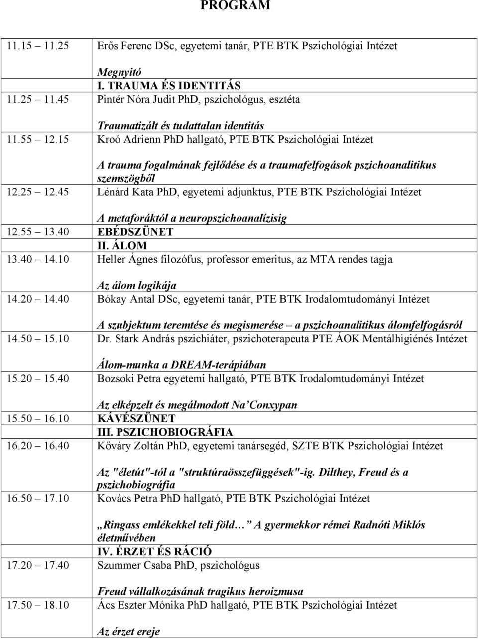 15 Kroó Adrienn PhD hallgató, PTE BTK Pszichológiai Intézet A trauma fogalmának fejlődése és a traumafelfogások pszichoanalitikus szemszögből 12.25 12.