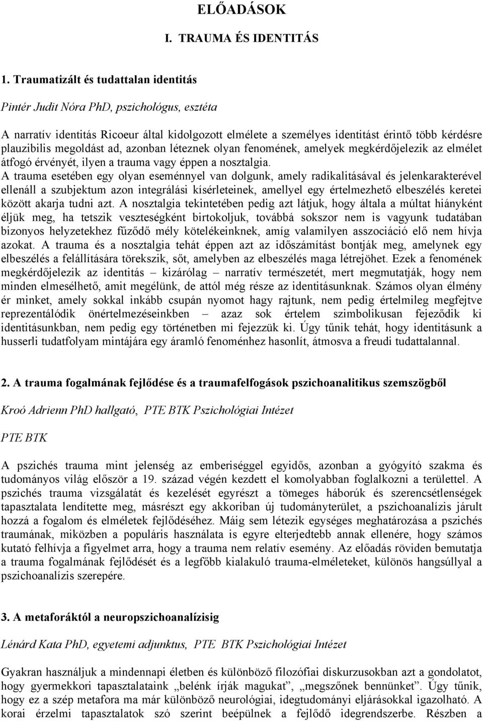 megoldást ad, azonban léteznek olyan fenomének, amelyek megkérdőjelezik az elmélet átfogó érvényét, ilyen a trauma vagy éppen a nosztalgia.