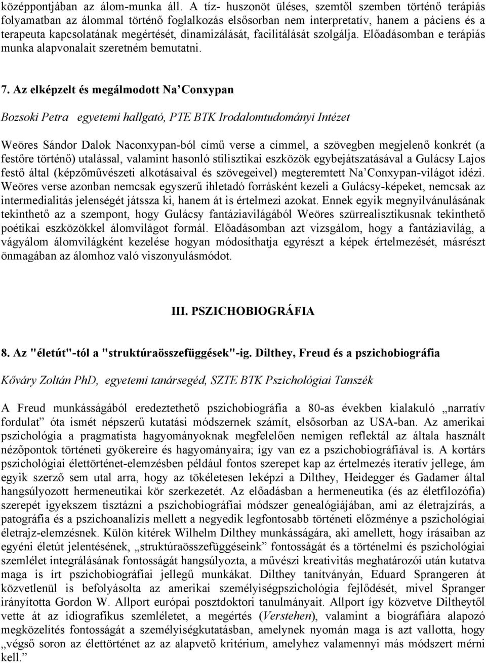 dinamizálását, facilitálását szolgálja. Előadásomban e terápiás munka alapvonalait szeretném bemutatni. 7.