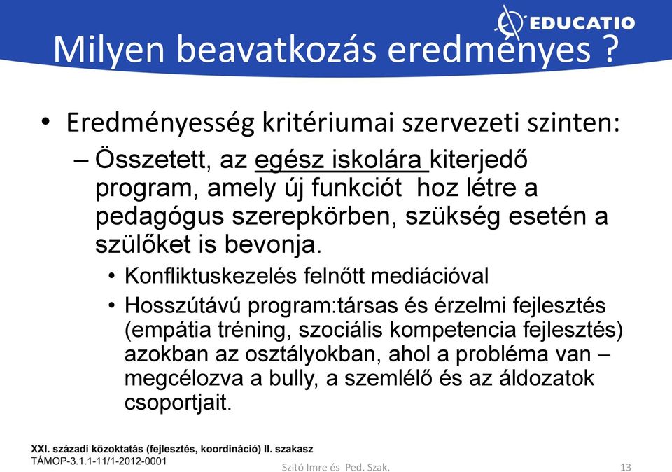 a pedagógus szerepkörben, szükség esetén a szülőket is bevonja.
