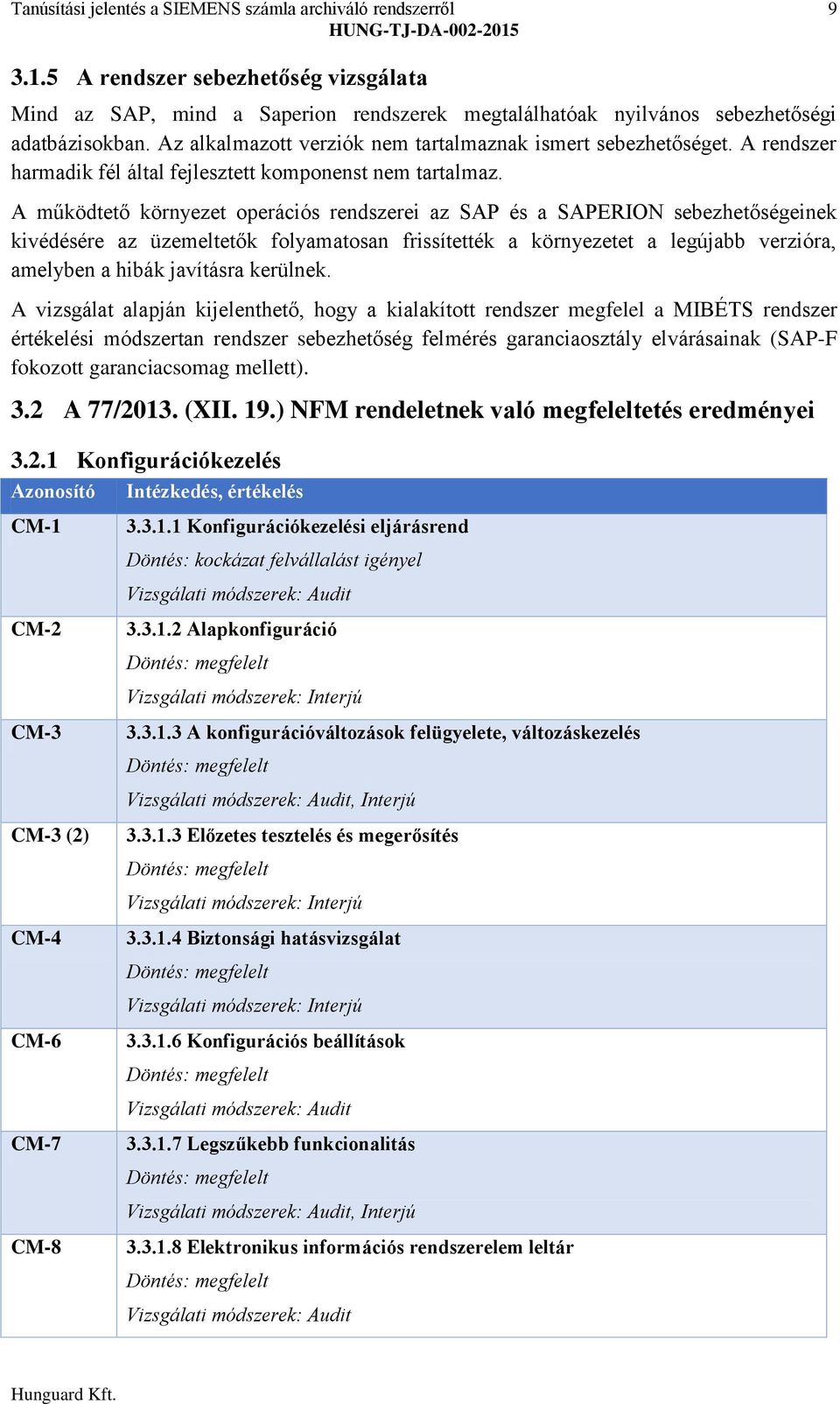 A működtető környezet operációs rendszerei az SAP és a SAPERION sebezhetőségeinek kivédésére az üzemeltetők folyamatosan frissítették a környezetet a legújabb verzióra, amelyben a hibák javításra