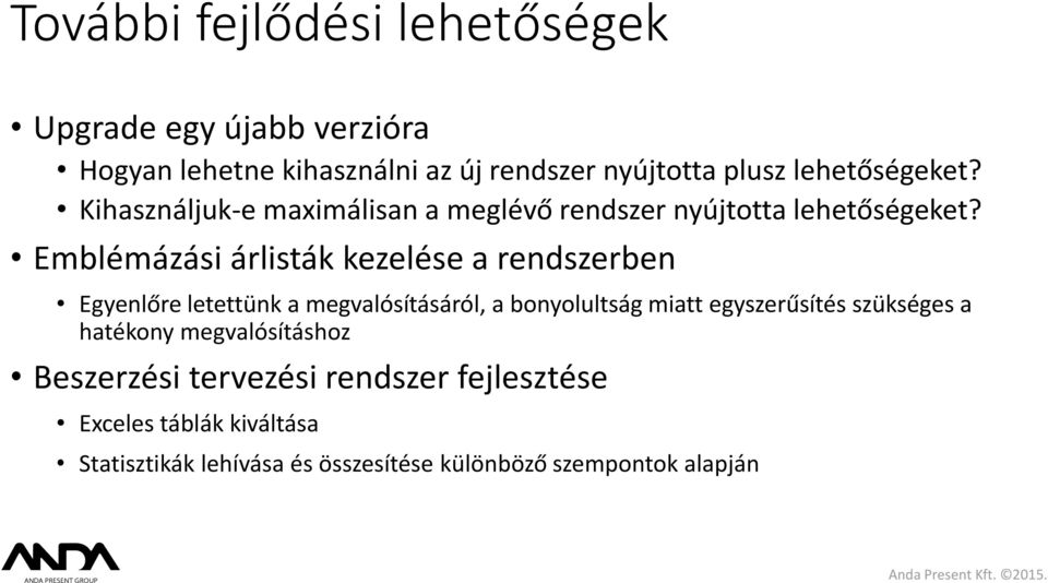 Emblémázási árlisták kezelése a rendszerben Egyenlőre letettünk a megvalósításáról, a bonyolultság miatt egyszerűsítés