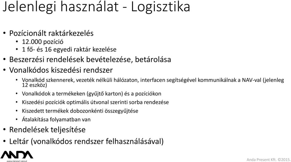 szkennerek, vezeték nélküli hálózaton, interfacen segítségével kommunikálnak a NAV-val (jelenleg 12 eszköz) Vonalkódok a termékeken (gyűjtő