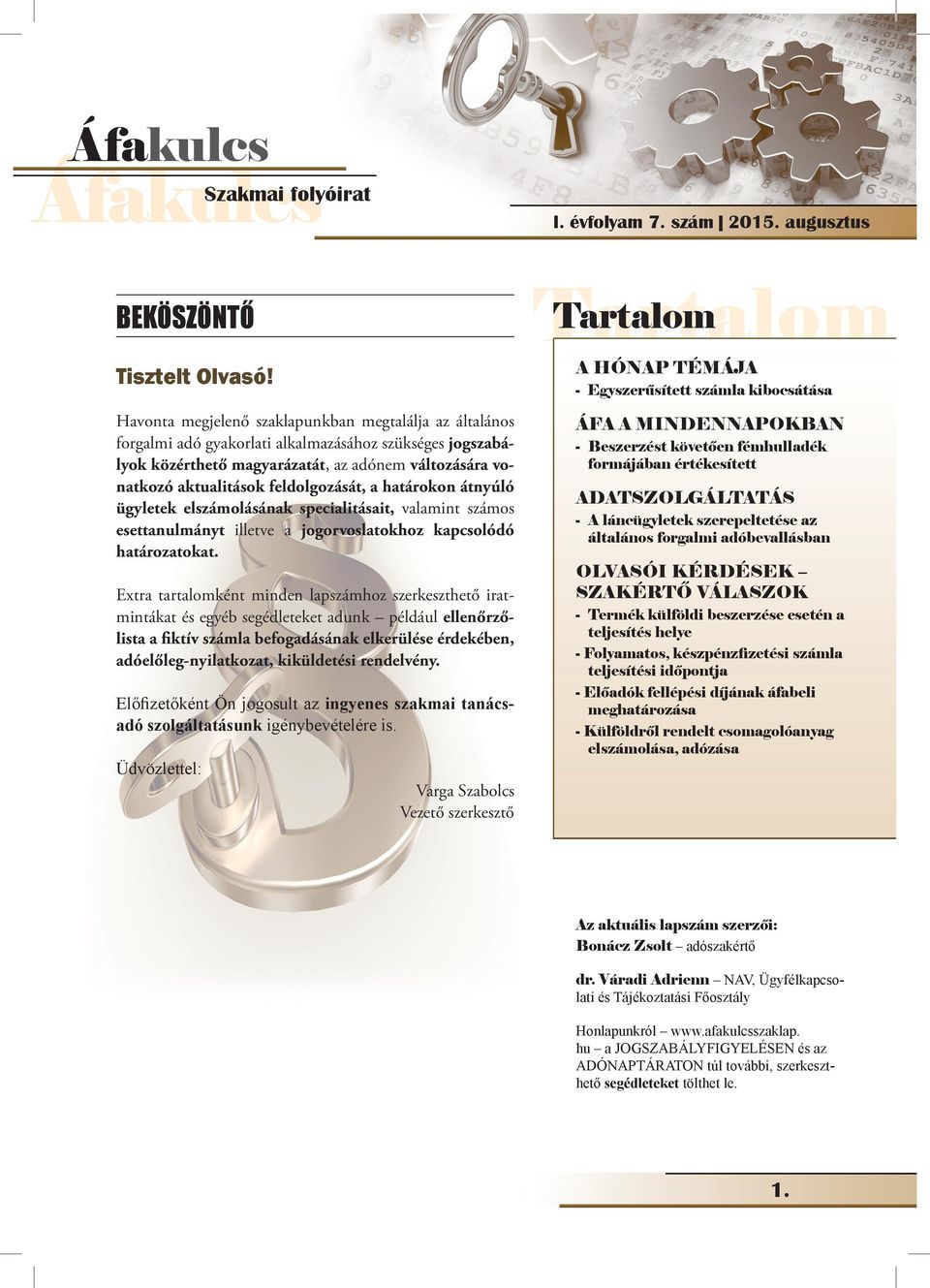 feldolgozását, a határokon átnyúló ügyletek elszámolásának specialitásait, valamint számos esettanulmányt illetve a jogorvoslatokhoz kapcsolódó határozatokat.