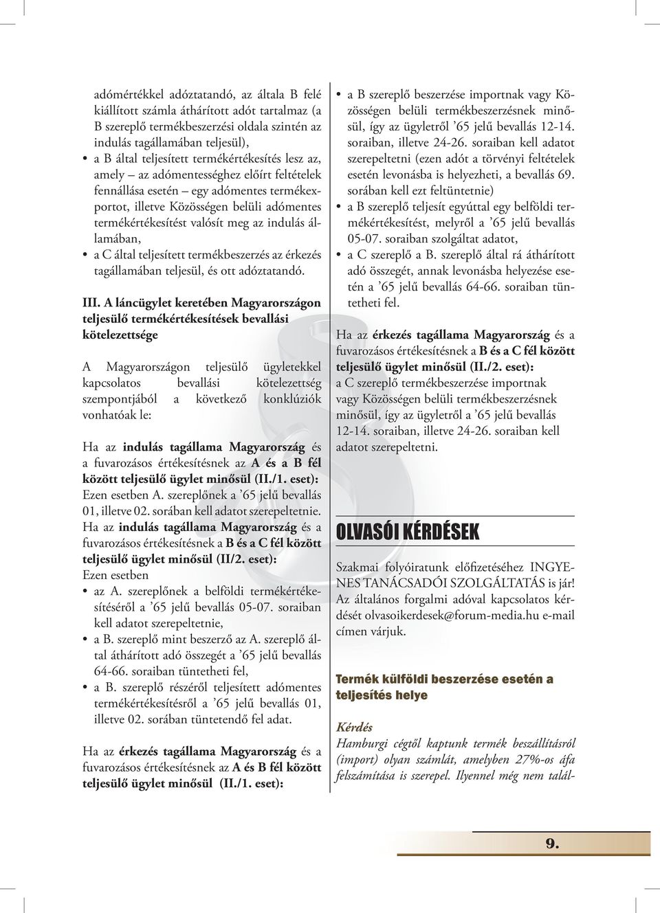 államában, a C által teljesített termékbeszerzés az érkezés tagállamában teljesül, és ott adóztatandó. III.