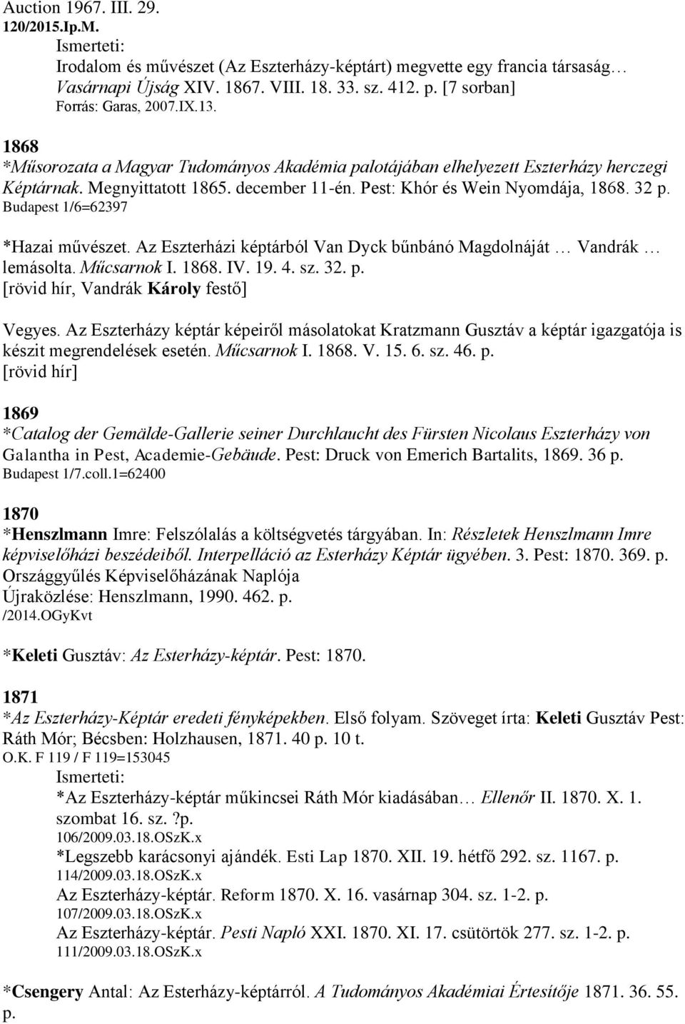 Budapest 1/6=62397 *Hazai művészet. Az Eszterházi képtárból Van Dyck bűnbánó Magdolnáját Vandrák lemásolta. Műcsarnok I. 1868. IV. 19. 4. sz. 32. p. [rövid hír, Vandrák Károly festő] Vegyes.