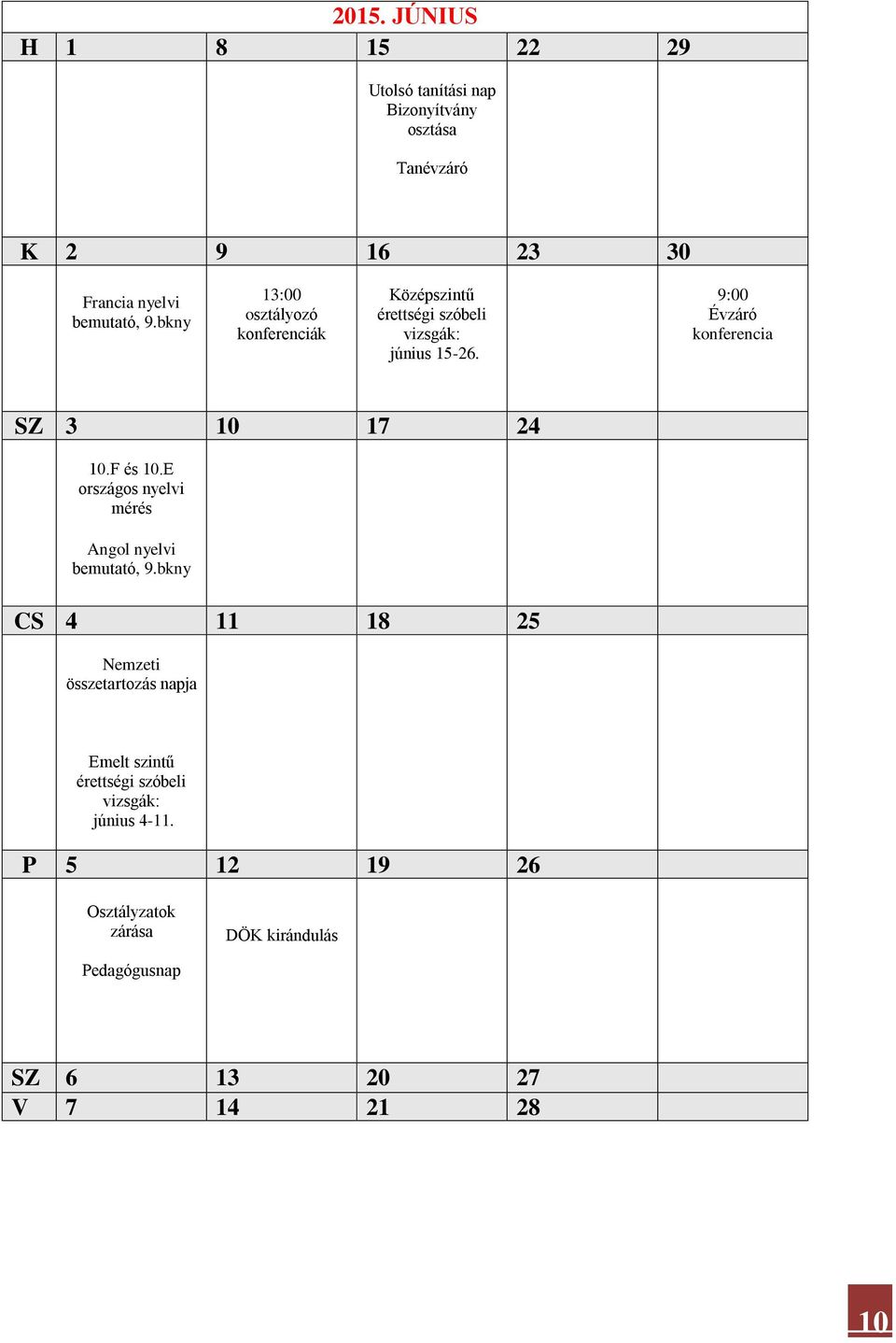 9:00 Évzáró konferencia SZ 3 10 17 24 10.F és 10.E országos nyelvi mérés Angol nyelvi bemutató, 9.