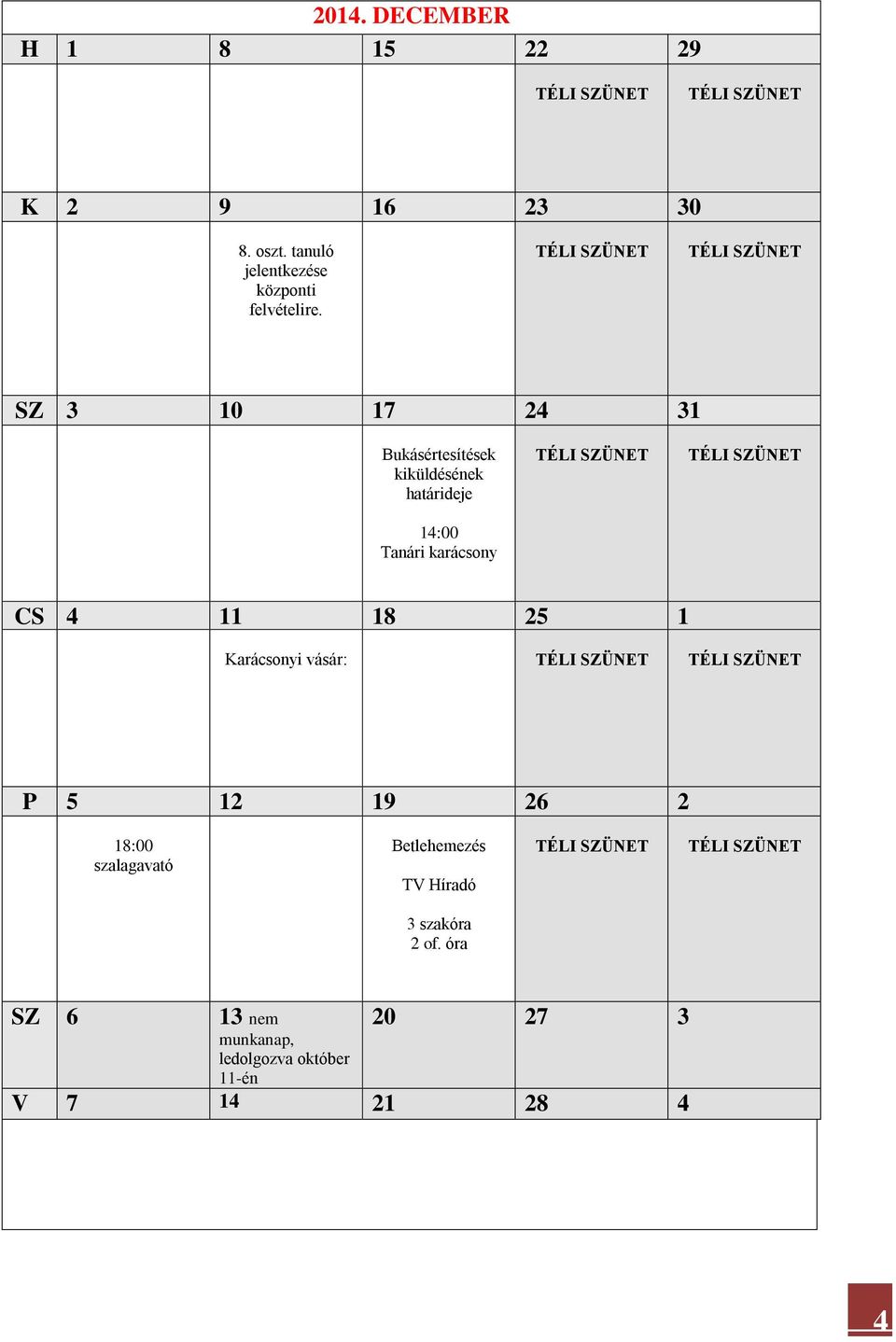 SZ 3 10 17 24 31 Bukásértesítések kiküldésének határideje 14:00 Tanári karácsony CS 4 11