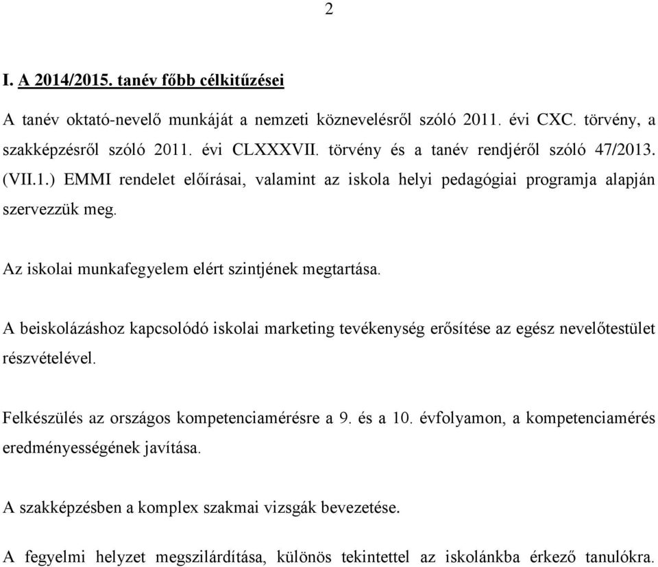 Az iskolai munkafegyelem elért szintjének megtartása. A beiskolázáshoz kapcsolódó iskolai marketing tevékenység erősítése az egész nevelőtestület részvételével.