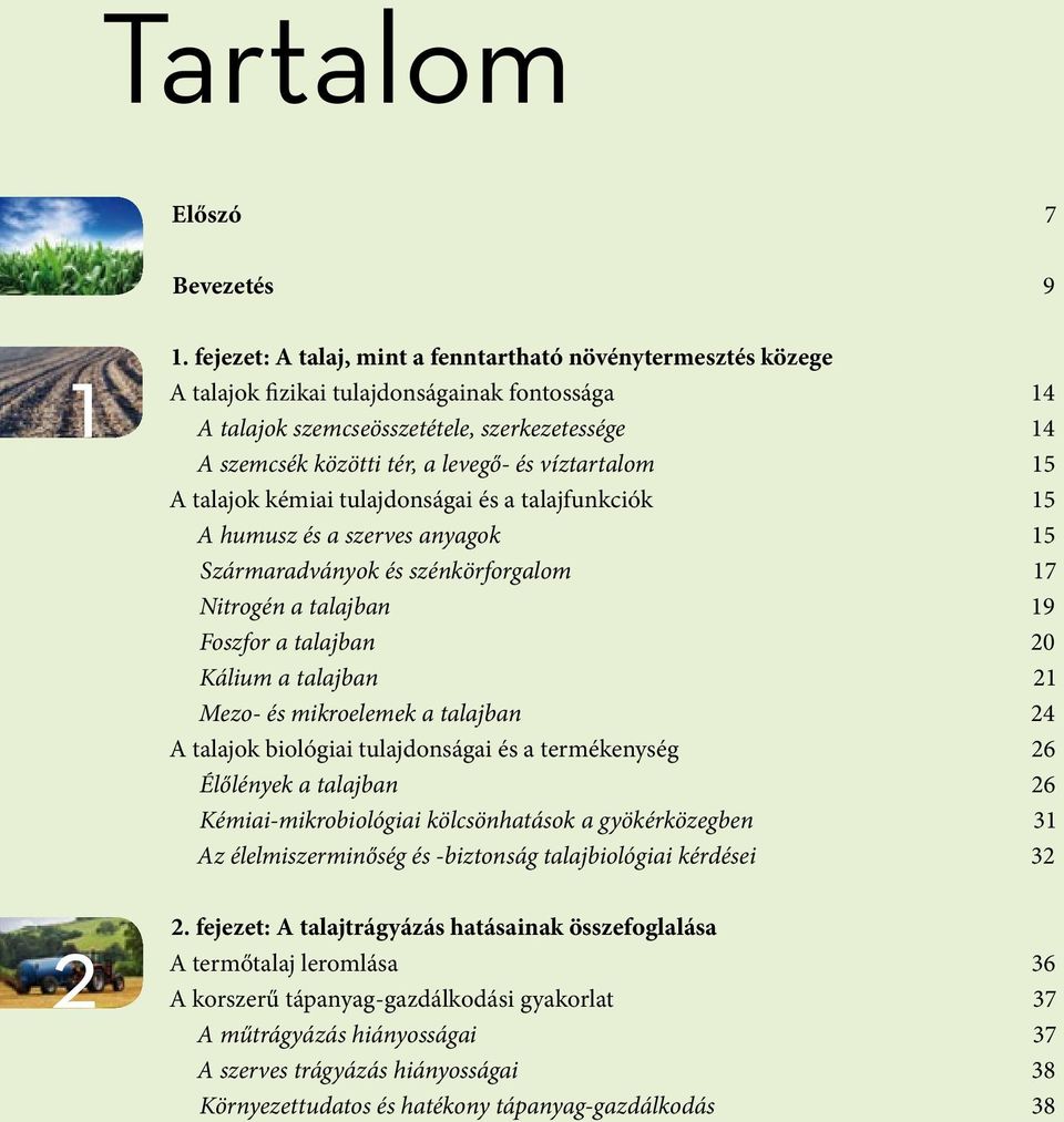 víztartalom 15 A talajok kémiai tulajdonságai és a talajfunkciók 15 A humusz és a szerves anyagok 15 Szármaradványok és szénkörforgalom 17 Nitrogén a talajban 19 Foszfor a talajban 20 Kálium a