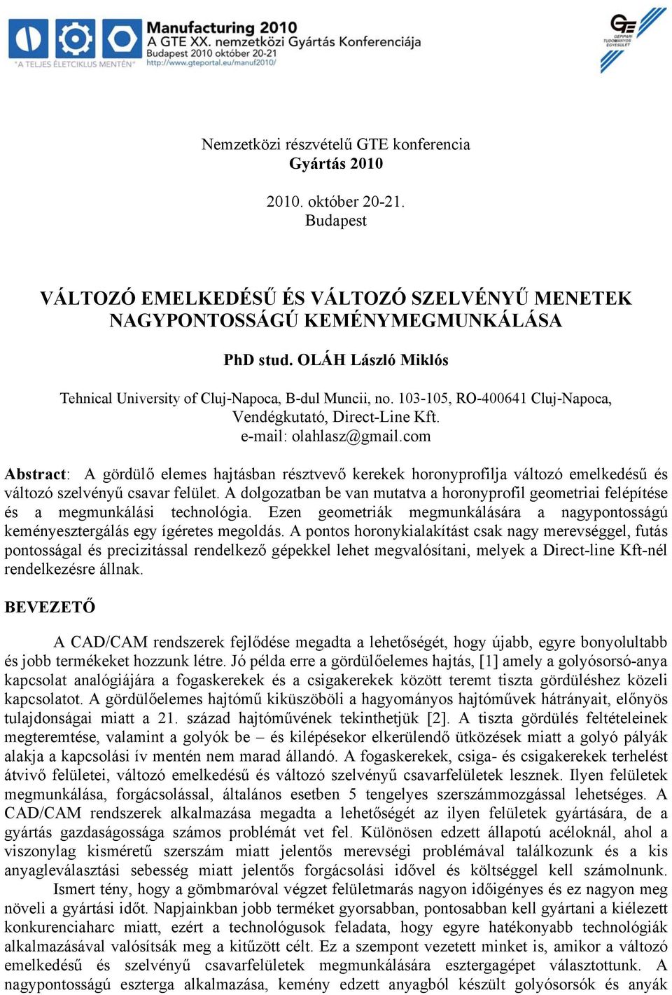 com Abstract: A gördülő elemes hajtásban résztvevő kerekek horonyprofilja változó emelkedésű és változó szelvényű csavar felület.