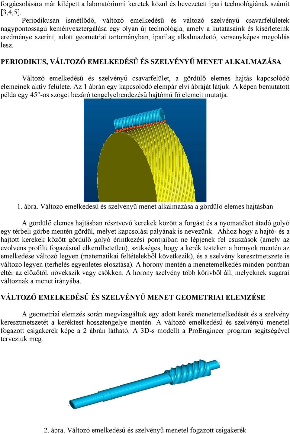 adott geometriai tartományban, iparilag alkalmazható, versenyképes megoldás lesz.