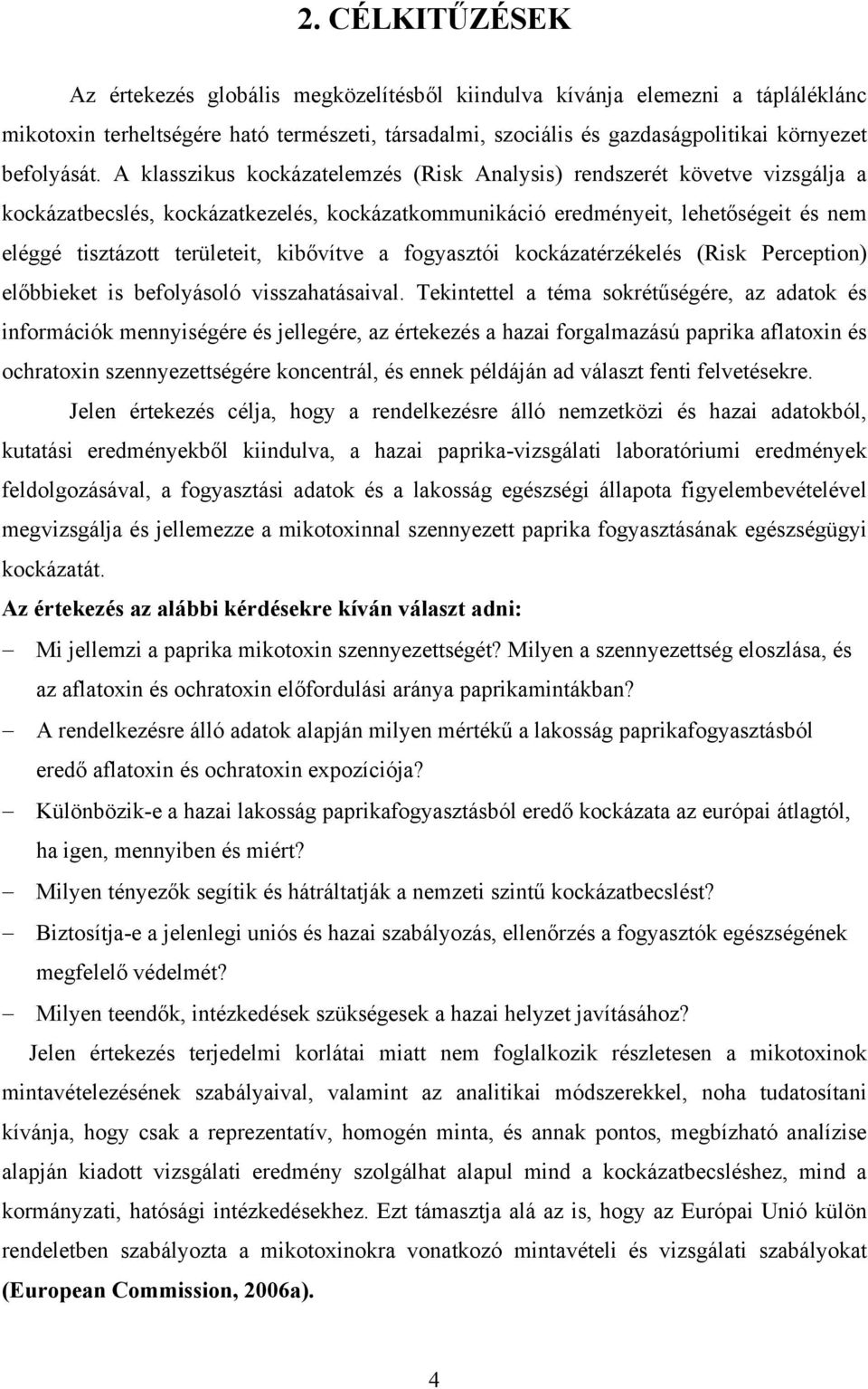 A klasszikus kockázatelemzés (Risk Analysis) rendszerét követve vizsgálja a kockázatbecslés, kockázatkezelés, kockázatkommunikáció eredményeit, lehetőségeit és nem eléggé tisztázott területeit,