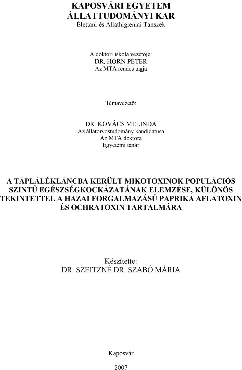 KOVÁCS MELINDA Az állatorvostudomány kandidátusa Az MTA doktora Egyetemi tanár A TÁPLÁLÉKLÁNCBA KERÜLT