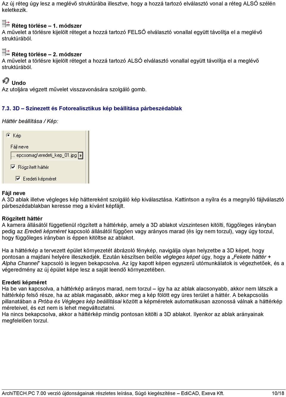 módszer A művelet a törlésre kijelölt réteget a hozzá tartozó ALSÓ elválasztó vonallal együtt távolítja el a meglévő struktúrából. Undo Az utoljára végzett művelet visszavonására szolgáló gomb. 7.3.
