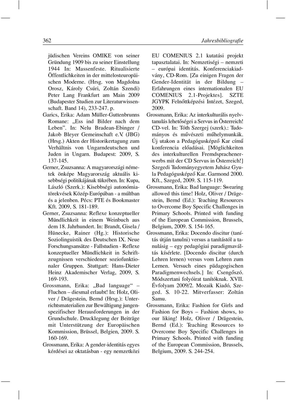 Garics, Erika: Adam Müller-Guttenbrunns Romane: Ess ind Bilder nach dem Leben. In: Nelu Bradean-Ebinger / Jakob Bleyer Gemeinschaft e.v. (JBG) (Hrsg.