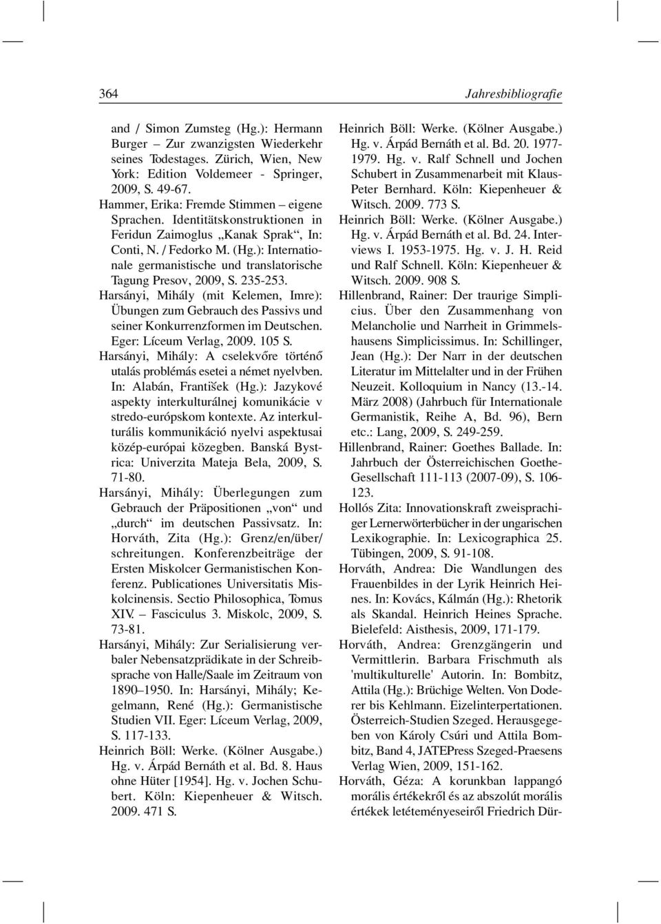 ): Internationale germanistische und translatorische Tagung Presov, 2009, S. 235-253. Harsányi, Mihály (mit Kelemen, Imre): Übungen zum Gebrauch des Passivs und seiner Konkurrenzformen im Deutschen.