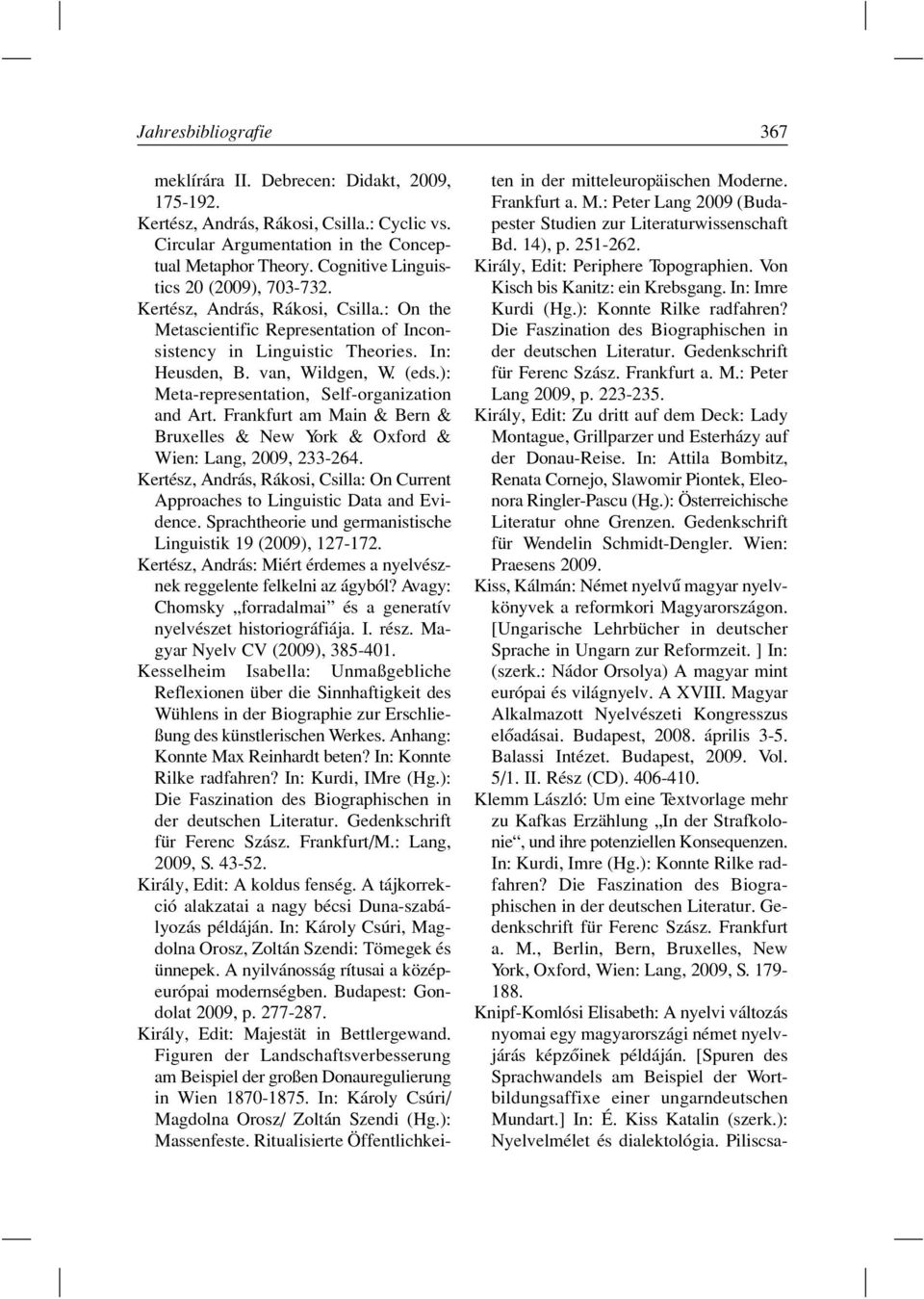 ): Meta-representation, Self-organization and Art. Frankfurt am Main & Bern & Bruxelles & New York & Oxford & Wien: Lang, 2009, 233-264.