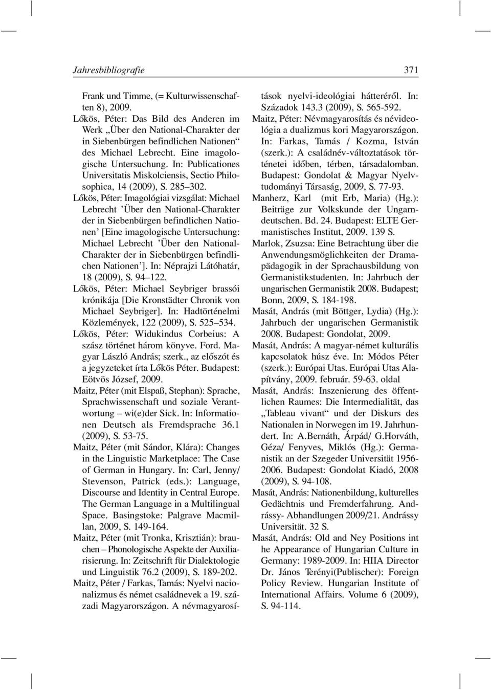 In: Publicationes Universitatis Miskolciensis, Sectio Philosophica, 14 (2009), S. 285 302.