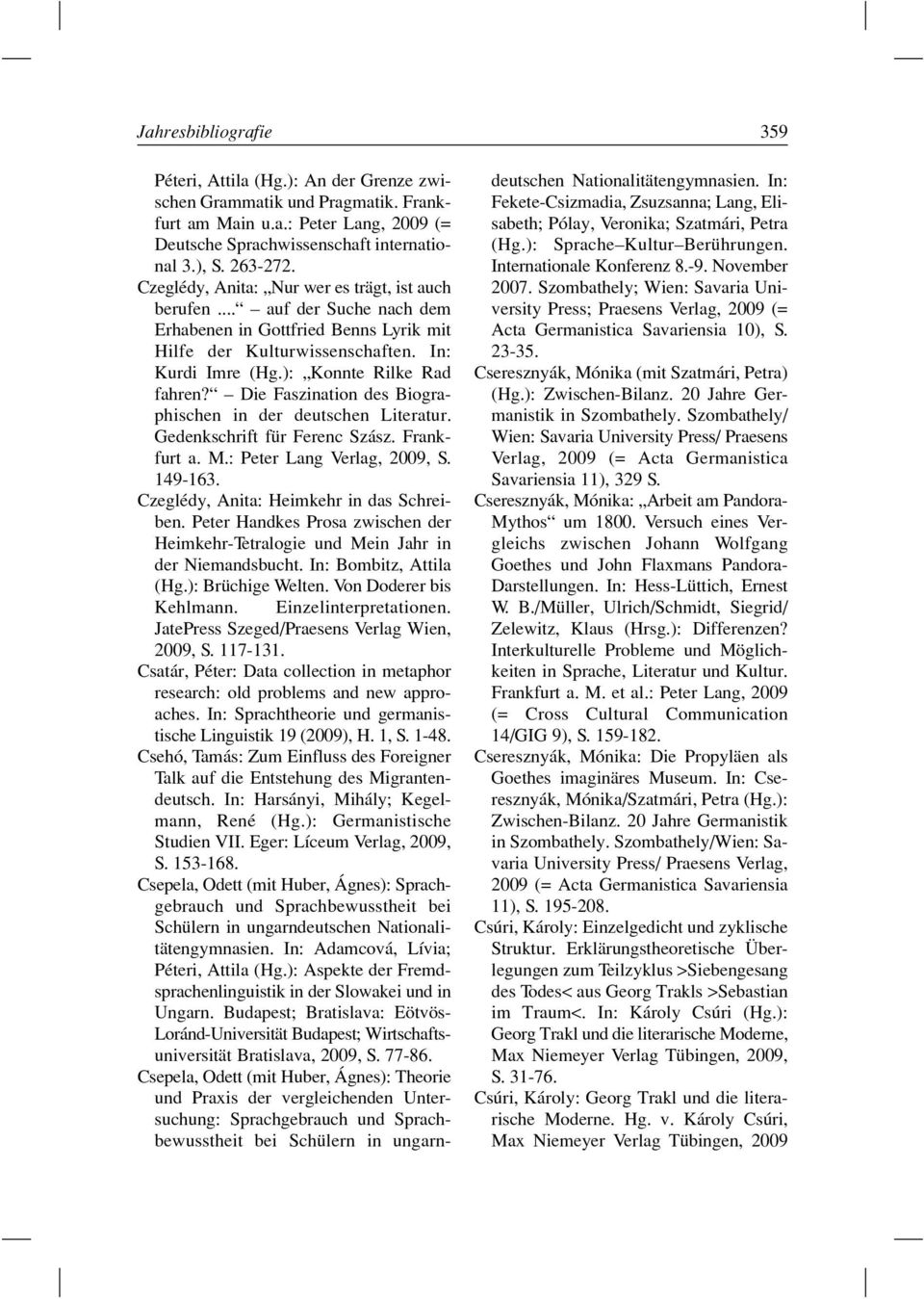 Die Faszination des Biographischen in der deutschen Literatur. Gedenkschrift für Ferenc Szász. Frankfurt a. M.: Peter Lang Verlag, 2009, S. 149-163. Czeglédy, Anita: Heimkehr in das Schreiben.
