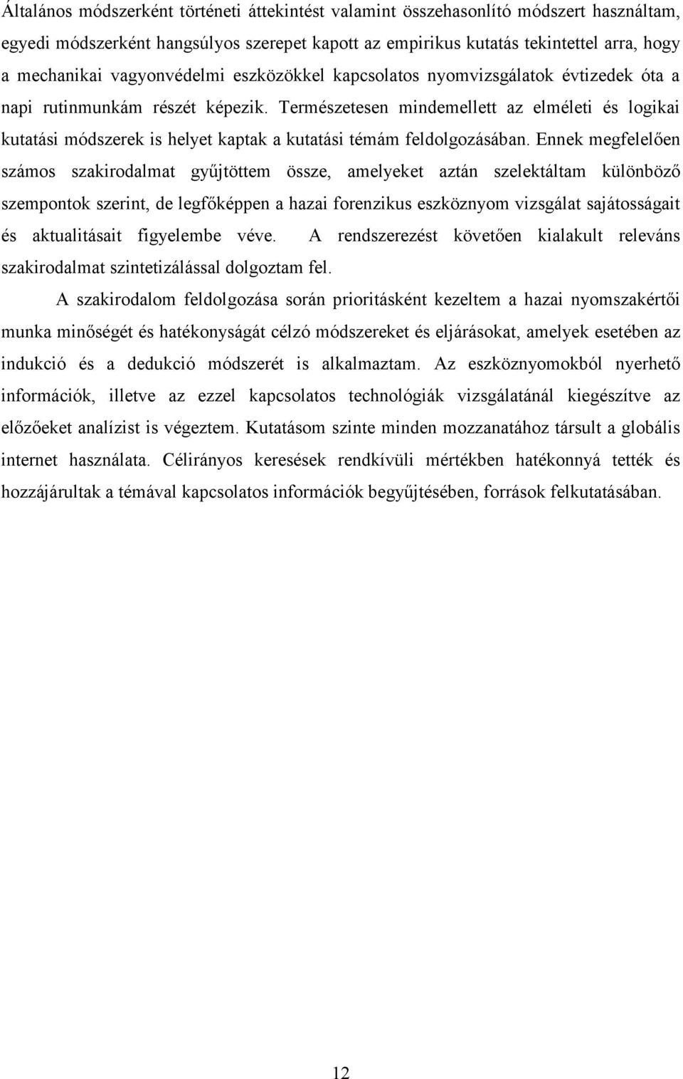 Természetesen mindemellett az elméleti és logikai kutatási módszerek is helyet kaptak a kutatási témám feldolgozásában.
