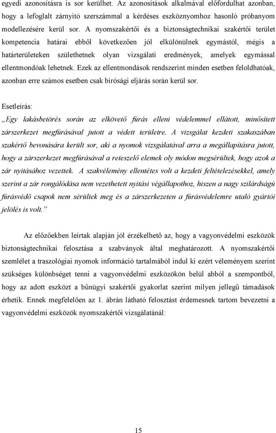 egymással ellentmondóak lehetnek. Ezek az ellentmondások rendszerint minden esetben feloldhatóak, azonban erre számos esetben csak bírósági eljárás során kerül sor.