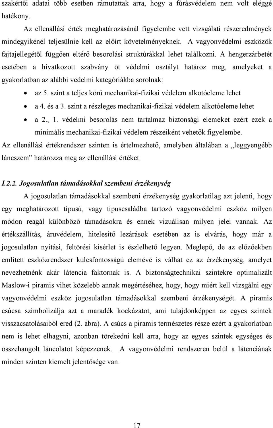 A vagyonvédelmi eszközök fajtajellegétől függően eltérő besorolási struktúrákkal lehet találkozni.