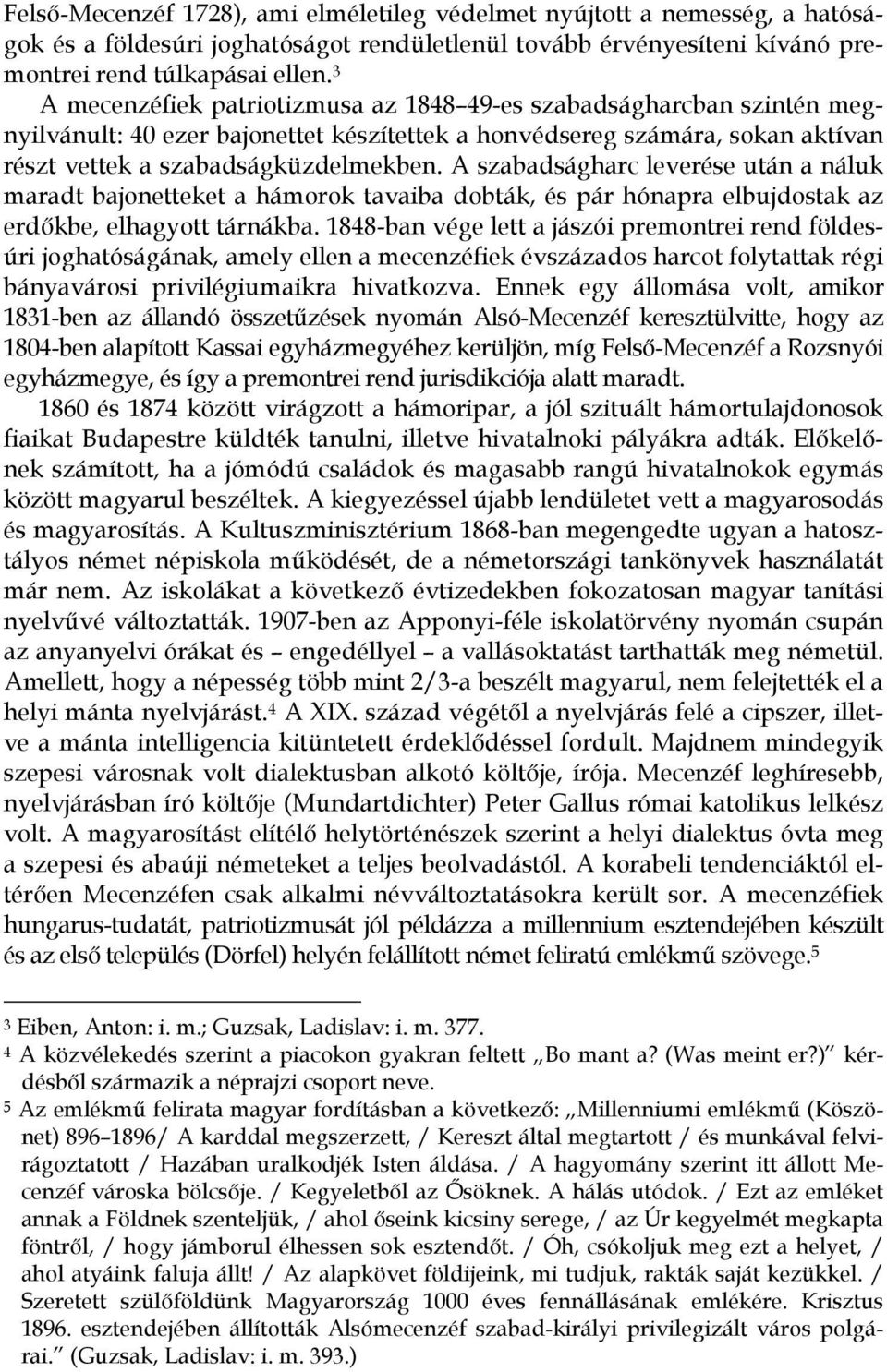 A szabadságharc leverése után a náluk maradt bajonetteket a hámorok tavaiba dobták, és pár hónapra elbujdostak az erdőkbe, elhagyott tárnákba.