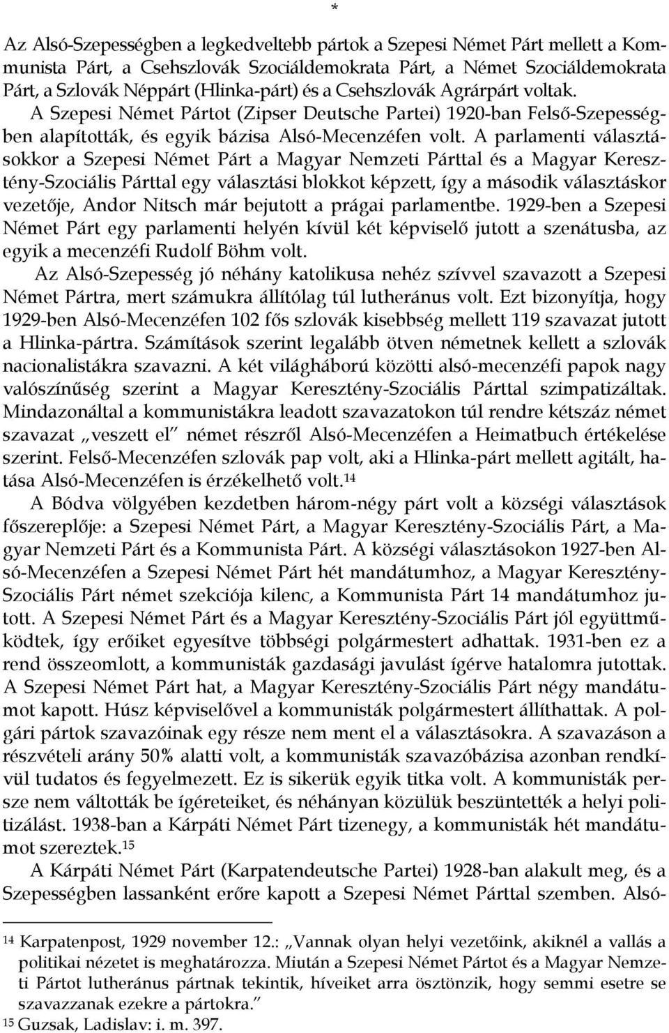 A parlamenti választásokkor a Szepesi Német Párt a Magyar Nemzeti Párttal és a Magyar Keresztény-Szociális Párttal egy választási blokkot képzett, így a második választáskor vezetője, Andor Nitsch