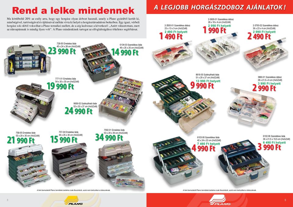 A Plano mindenkinek aroga az elfoglalságához ökélees segíőársa. 78- Emelees láda 3 45 x 4 x 8 cm (HxSZxM) 6134-3 Szerelékes láda 14 4 x 5 x 5 cm (HxSZxM) a legjobb horgászdoboz ajánlaok!