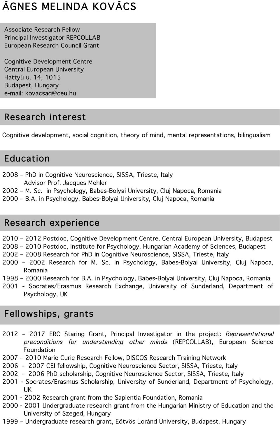 hu Research interest Cognitive development, social cognition, theory of mind, mental representations, bilingualism Education 2008 PhD in Cognitive Neuroscience, SISSA, Trieste, Italy Advisor Prof.