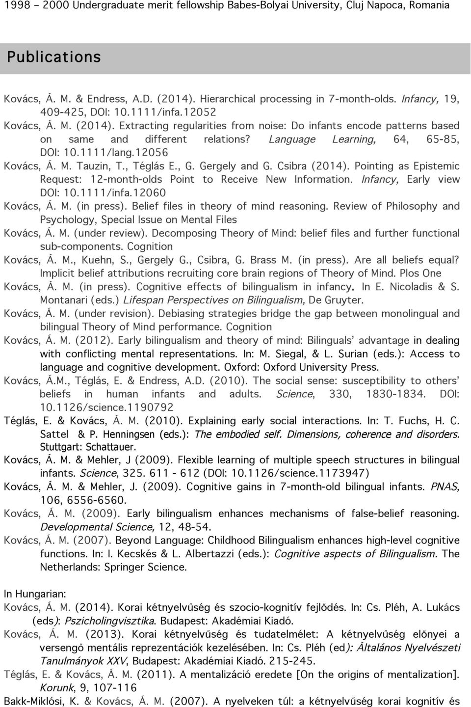 Language Learning, 64, 65-85, DOI: 10.1111/lang.12056 Kovács, Á. M. Tauzin, T., Téglás E., G. Gergely and G. Csibra (2014).